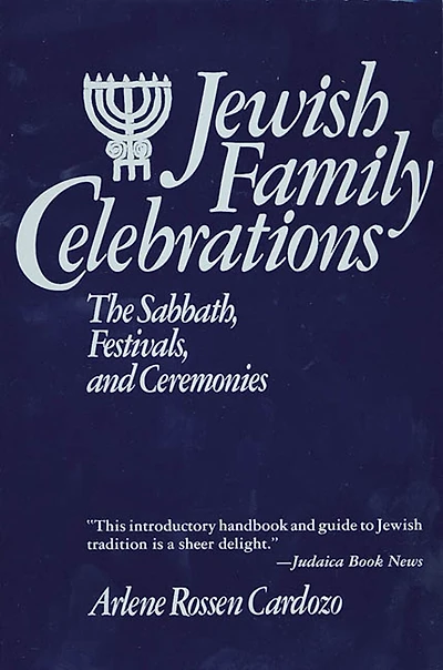 Jewish Family Celebrations: The Sabbath, Festivals, And Ceremonies