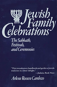 Jewish Family Celebrations: The Sabbath, Festivals, And Ceremonies