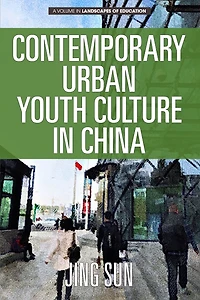 Contemporary Urban Youth Culture China: A Multiperspectival Cultural Studies of Internet Subcultures