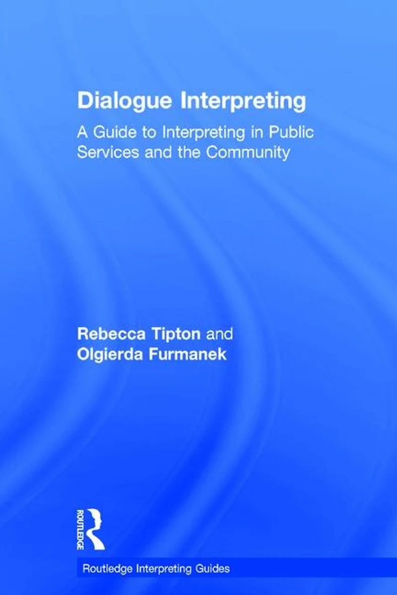 Dialogue Interpreting: A Guide To Interpreting Public Services And The Community
