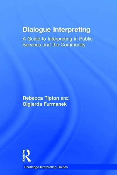 Dialogue Interpreting: A Guide To Interpreting Public Services And The Community