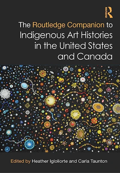 the Routledge Companion to Indigenous Art Histories United States and Canada