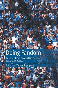 Doing Fandom: Lessons From Football Gender, Emotions, Space
