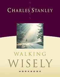 Walking Wisely: Real Life Solutions For Life's Journey
