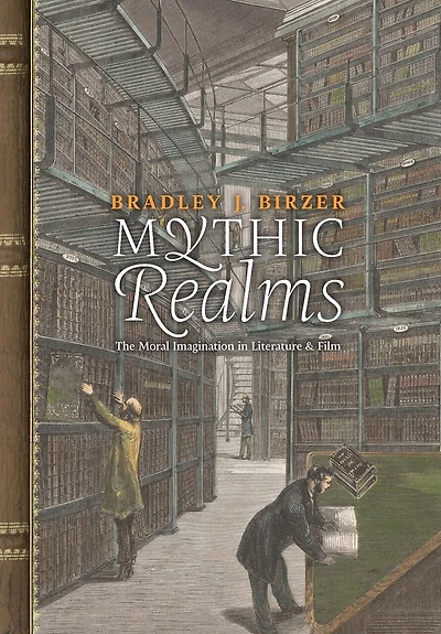 Mythic Realms: The Moral Imagination in Literature and Film