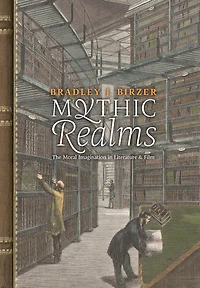 Mythic Realms: The Moral Imagination in Literature and Film
