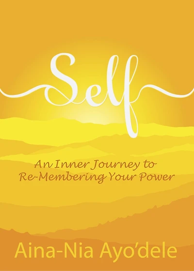 SELF: An Inner Journey to Re-Membering Your Power
