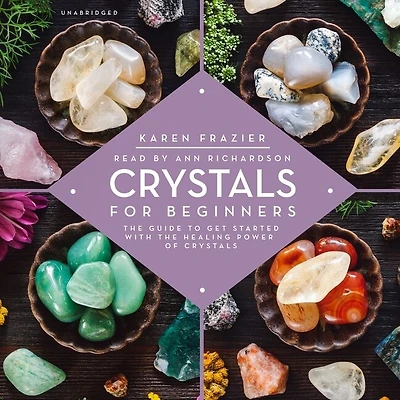 Crystals for Beginners: the Guide to Get Started with Healing Power of