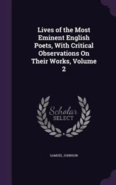 Lives of the Most Eminent English Poets, With Critical Observations On Their Works, Volume 2