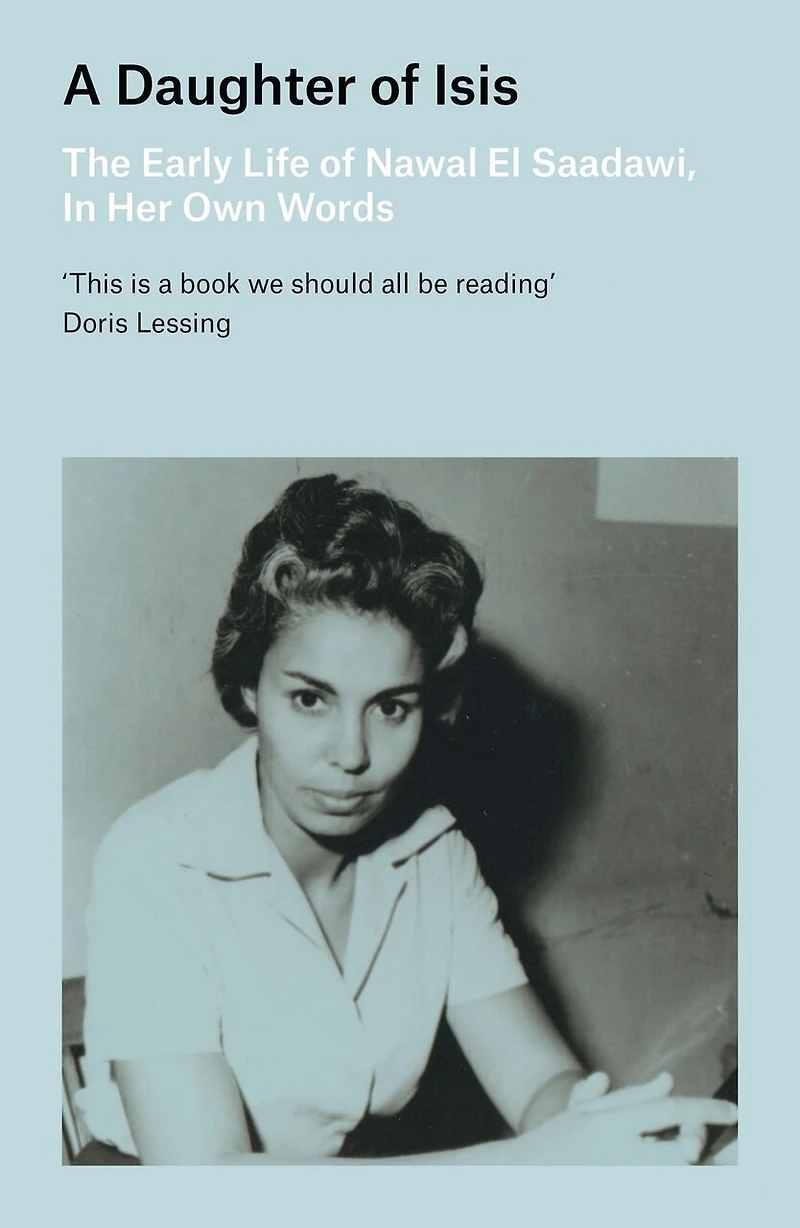 A Daughter Of Isis: The Early Life Of Nawal El Saadawi, In Her Own Words
