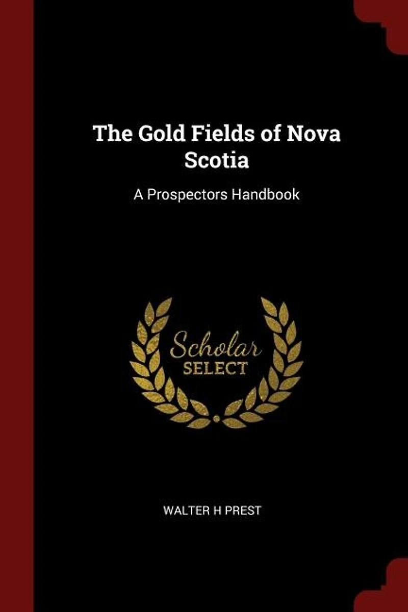 The Gold Fields of Nova Scotia: A Prospectors Handbook