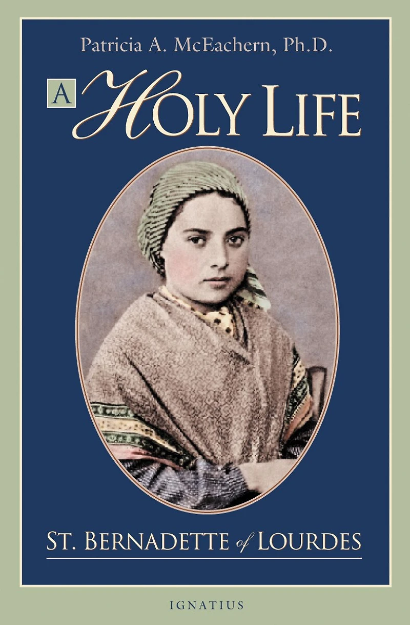 A Holy Life: The Writings Of Saint Bernadette Lourdes