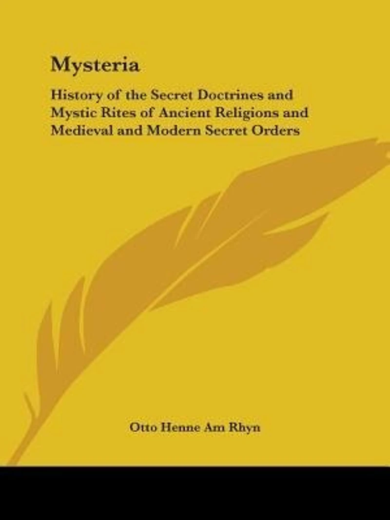 Mysteria: History of the Secret Doctrines and Mystic Rites Ancient Religions Medieval Modern Secre