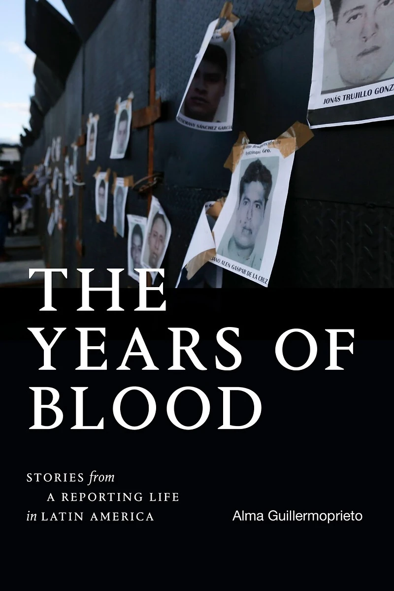 The Years of Blood: Stories from a Reporting Life Latin America