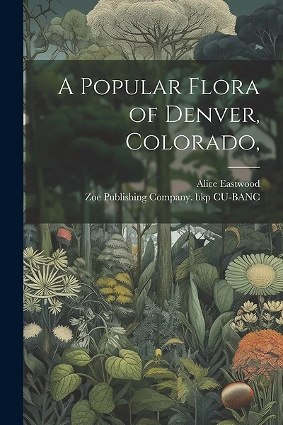 A Popular Flora of Denver, Colorado,