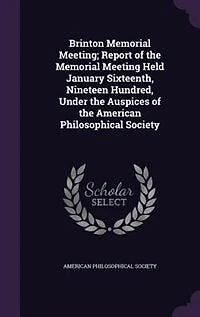 Brinton Memorial Meeting: Report of the Meeting Held January Sixteenth, Nineteen Hundred, Under Auspices