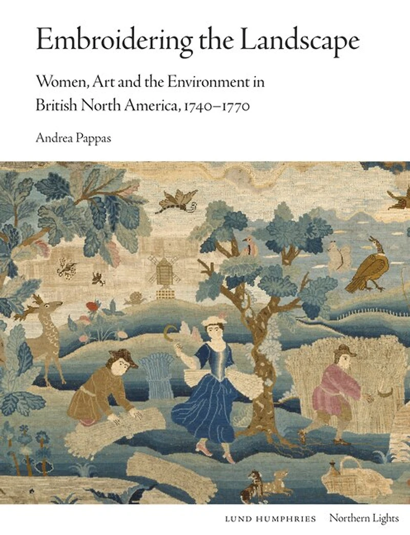 Embroidering the Landscape: Women, Art and the Environment in British North America, 1740–1770