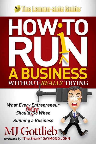 How To Ruin A Business Without Really Trying: What Every Entrepreneur Should Not Do When Running