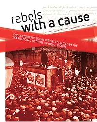Rebels with a cause: Five centuries of Social History collected by the International Institute