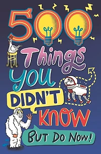 500 Things You Didn't Know: ... But Do Now!