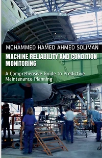 Machine Reliability and Condition Monitoring: A Comprehensive Guide to Predictive Maintenance Planning