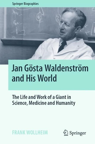 Jan Gosta Waldenstrom and His World: The Life Work of a Giant Science, Medicine Humanity