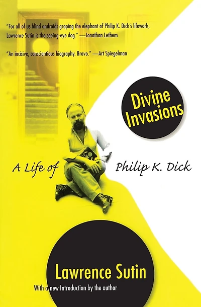 Divine Invasions: A Life Of Philip K. Dick