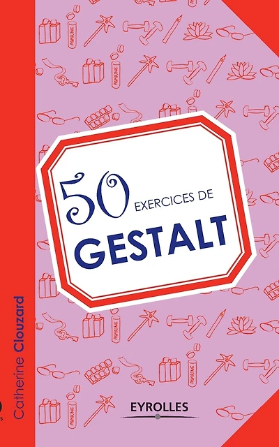 50 exercices de gestalt-thérapie: le secret l'instant présent
