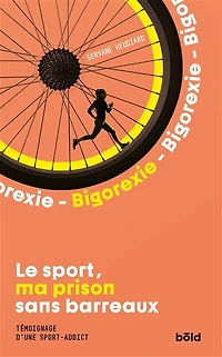 Le Sport, ma prison sans barreaux: Témoignage d'une sport-addict
