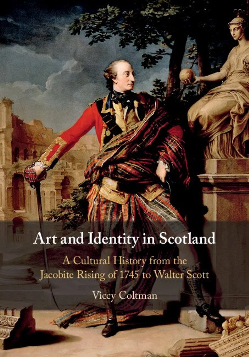 Art and Identity Scotland: A Cultural History from the Jacobite Rising of 1745 to Walter Scott