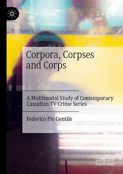 Corpora, Corpses and Corps: A Multimodal Study of Contemporary Canadian TV Crime Series