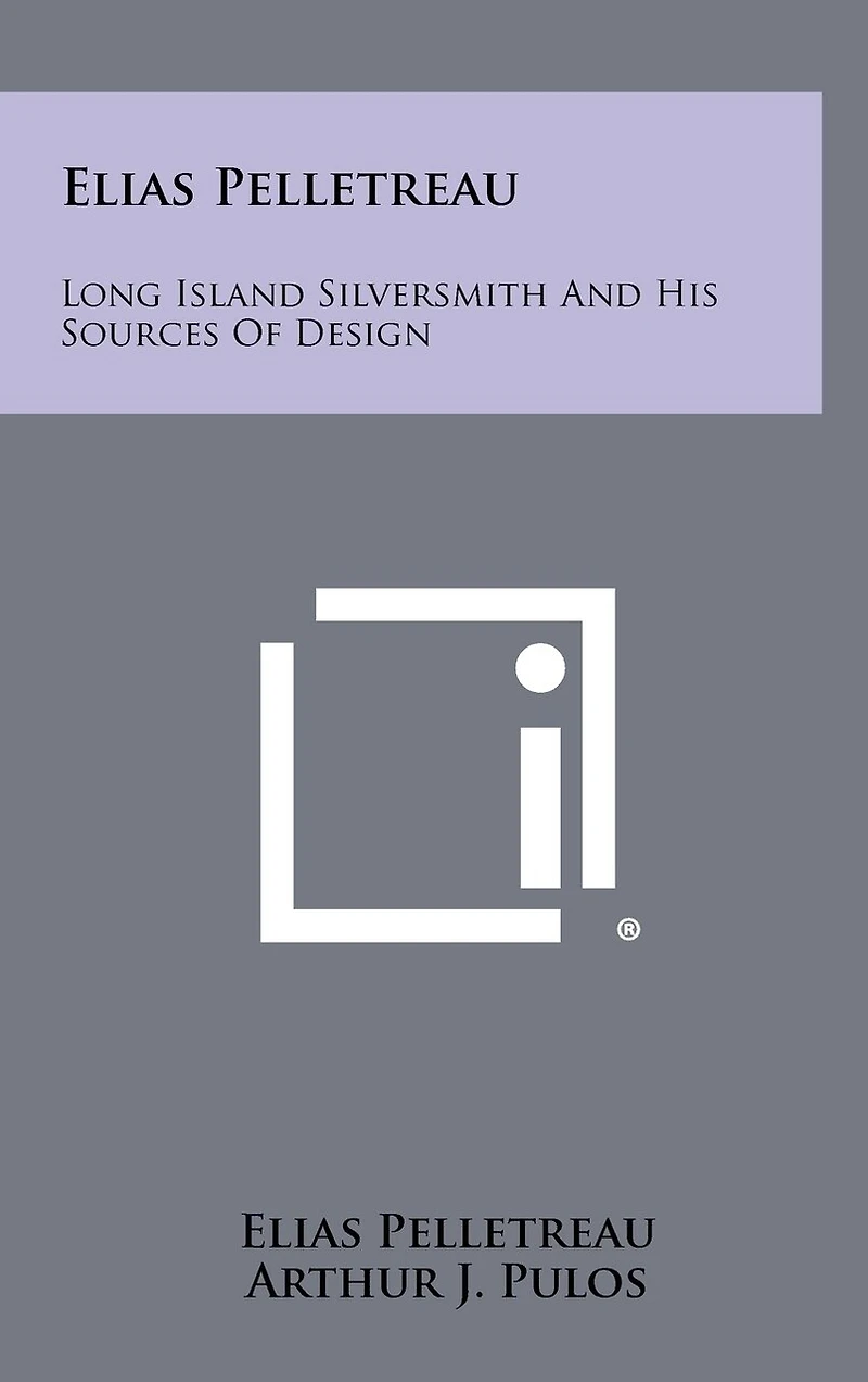 Elias Pelletreau: Long Island Silversmith and His Sources of Design