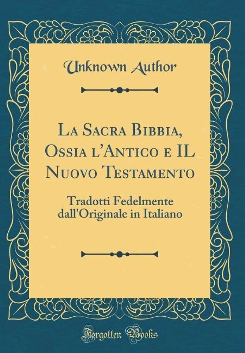 La Sacra Bibbia, Ossia l'Antico e IL Nuovo Testamento: Tradotti Fedelmente dall'Originale Italiano (Classic Reprint)