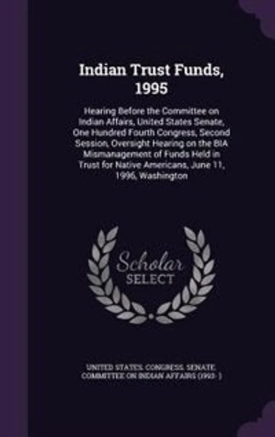 Indian Trust Funds, 1995: Hearing Before the Committee on Affairs, United States Senate, One Hundred Fourth Congress,