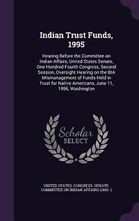 Indian Trust Funds, 1995: Hearing Before the Committee on Affairs, United States Senate, One Hundred Fourth Congress,
