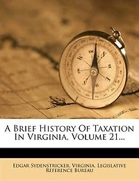 A Brief History of Taxation Virginia, Volume 21
