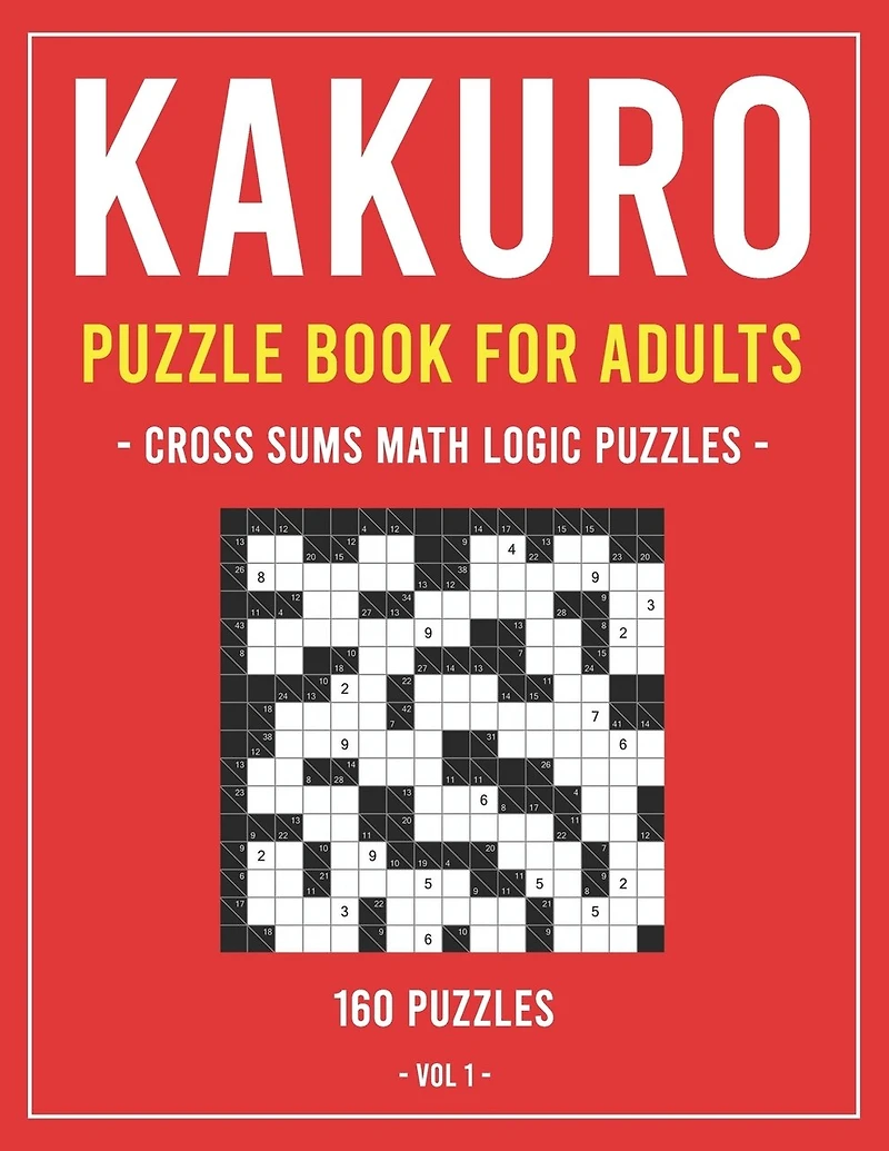 Kakuro Puzzle Book for Adults: Cross Sums Math Logic Puzzles - 160 Puzzles - Volume 1