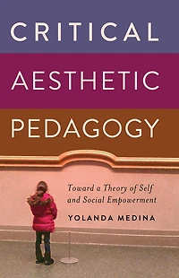 Critical Aesthetic Pedagogy: Toward a Theory of Self and Social Empowerment