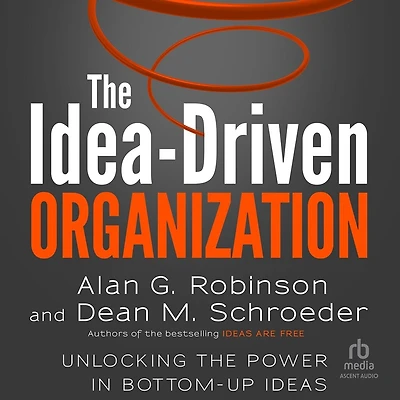 the Idea-Driven Organization: Unlocking Power Bottom-Up Ideas