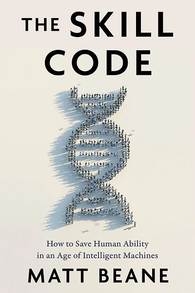 The Skill Code: How to Save Human Ability an Age of Intelligent Machines