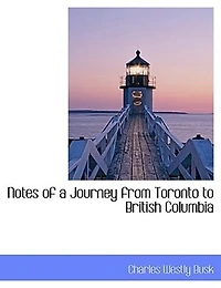 Notes of a Journey from Toronto to British Columbia - Scholar's Choice Edition