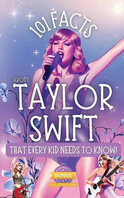 101 Facts About Taylor Swift That Every Kid Needs to Know!