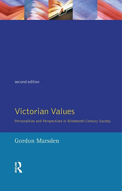 Victorian Values: Personalities And Perspectives Nineteenth Century Society