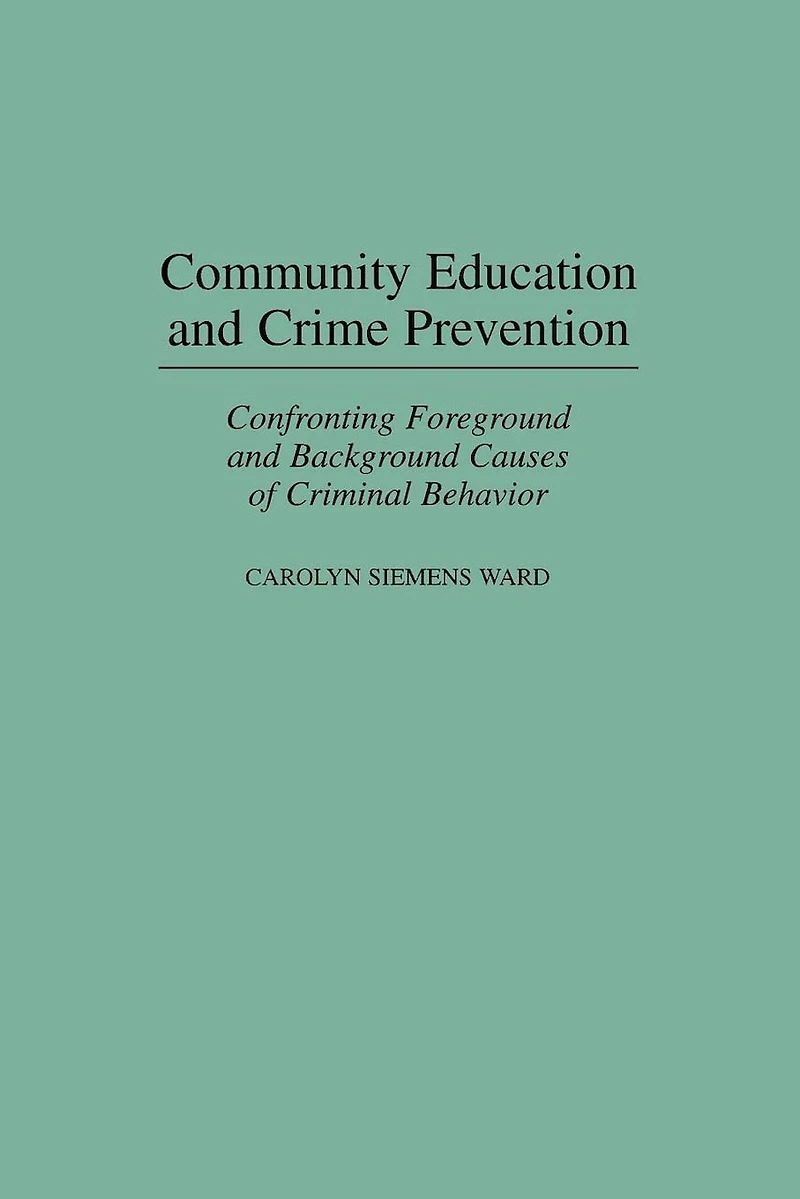 Community Education and Crime Prevention: Confronting Foreground Background Causes of Criminal Behavior