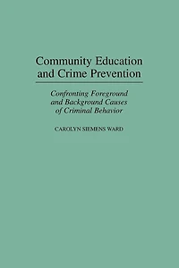 Community Education and Crime Prevention: Confronting Foreground Background Causes of Criminal Behavior