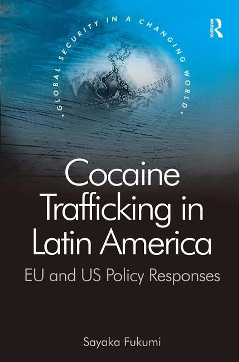Cocaine Trafficking In Latin America: Eu And Us Policy Responses