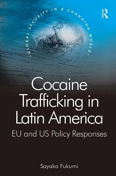 Cocaine Trafficking In Latin America: Eu And Us Policy Responses