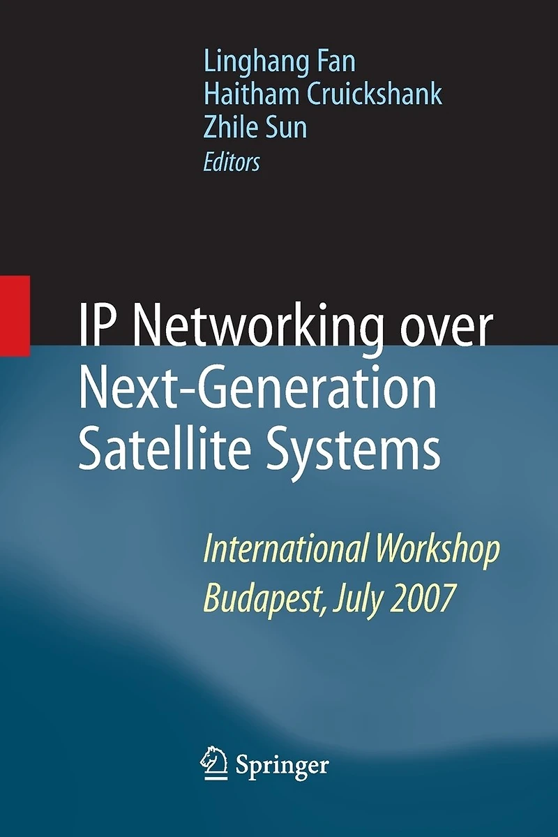 Ip Networking Over Next-generation Satellite Systems: International Workshop, Budapest, July 2007