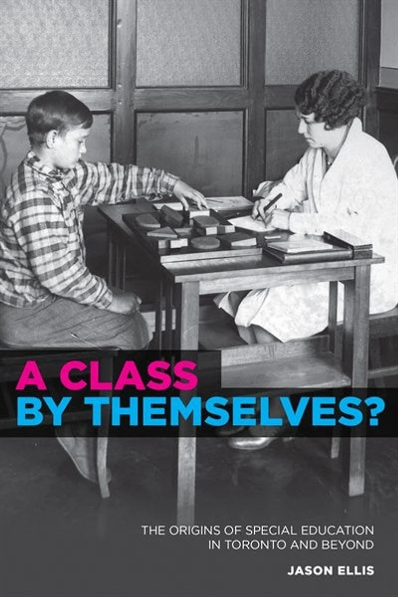 A Class by Themselves?: The Origins of Special Education Toronto and Beyond