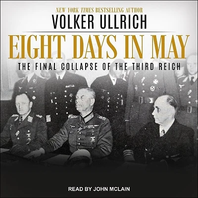 Eight Days May: the Final Collapse of Third Reich